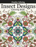 Insect Designs Coloring Book: Gorgeous Adult Coloring Book Featuring Dragonflies, Bees, Butterflies, Ladybugs, and Other Insects 1947243020 Book Cover