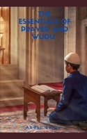 The essentials of prayer and wudu: Step-by-step guide to perfecting your salah and wudu B0DRW4WS4L Book Cover