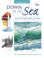 Down by the Sea with Brush and Pen: Draw and Paint Beautiful Coastal Scenes 160061163X Book Cover