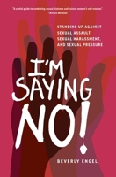 I'm Saying No!: Standing Up to Sexual Assault, Street Harassment, and Sexual Pressure 1631525255 Book Cover