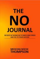 The No Journal: 90-Days of Saying No to Mess and Stress and Yes to Your Success 0974077755 Book Cover