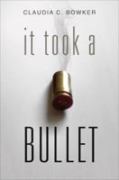 It Took a Bullet 1622951131 Book Cover