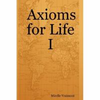 Axioms for Life I 0615136982 Book Cover