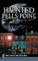 Haunted Fells Point: Ghosts of Baltimore’s Waterfront 1467136786 Book Cover