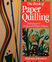 The Book Of Paper Quilling: Techniques & Projects For Paper Filigree