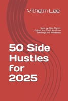 50 Side Hustles for 2025: Step-by-Step Starter Guides You Can Launch on Evenings and Weekends B0FP1DC2QZ Book Cover
