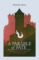 A Parable of Fate: The Servant, The Vizier & The Flying Baker 1068160632 Book Cover