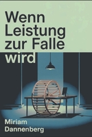 Wenn Leistung zur Falle wird: Wie High-Performer in den Burnout rutschen und sich selbst wiederfinden (SuccessVault Verlag) (German Edition) B0FMJTCWT9 Book Cover