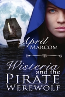 Wisteria and the Pirate Werewolf 1680462547 Book Cover