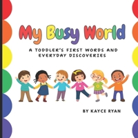 My Busy World: A Toddler’s First Words and Everyday Discoveries B0FRVHZK19 Book Cover