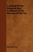 A Manual of the Diagnosis and Treatment of the Diseases of the Eye 1345261845 Book Cover