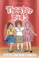 Theater Kids: The One Where They All Become Friends 1662487444 Book Cover