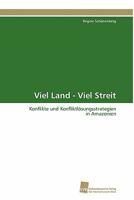 Viel Land - Viel Streit: Konflikte und Konfliktlösungsstategien in Amazonien 3838122585 Book Cover