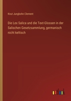 Die Lex Salica und die Text-Glossen in der Salischen Gesetzsammlung, germanisch nicht keltisch 3368671863 Book Cover