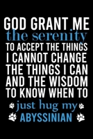 God Grant Me the Serenity to Accept the Things I Cannot Change the Things I Can and the Wisdom to Know When to Just Hug My Abyssinian: Great Accessories & Gift Idea for Abyssinian Owner & Lover.Ruled 1673638635 Book Cover