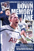 Down Memory Lane - A Spurs Fan's view of the Last Fifty Years 1782816348 Book Cover