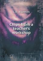 Chips from a Teacher's Workshop 1357155875 Book Cover