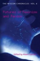 The WisCon Chronicles Vol. 6: Futures of Feminism and Fandom 1619760088 Book Cover