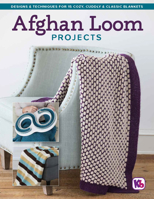 Afghan Loom Projects: Designs & Techniques for 15 Cozy, Cuddly & Classic Blankets 1940611784 Book Cover