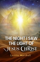 The Night I Saw the Light of Jesus Christ 1329640063 Book Cover