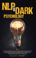 NLP and Dark Psychology: 9+1 NLP Techniques for Beginners and Advanced to Manipulate People by Improving Your Art of Persuasion and Body Language 1801250065 Book Cover