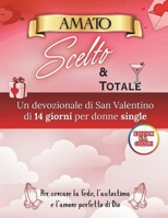 Amato, Scelto e Intero: Un messaggio devozionale di San Valentino per donne single che cercano fede, autostima e l'amore perfetto di Dio (Italian Edition) B0GHXQDSBV Book Cover