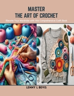 Master the Art of Crochet: Elevate Your Wardrobe with this Comprehensive Craft Book B0CSK9C13F Book Cover