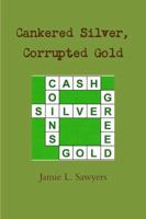Cankered Silver, Corrupted Gold: 24 Inspirational Word Puzzles to Lure You from Filthy Lucre 1387414348 Book Cover