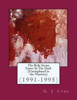 The Ride Seems Faster In The Dark (Unemployed in the Nineties): (1991-1995) 1481193244 Book Cover