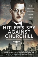 Hitler's Spy Against Churchill: The Spy Who Died Out in the Cold 1526768771 Book Cover