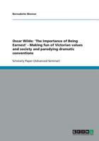 Oscar Wilde: 'The Importance of Being Earnest' - Making fun of Victorian values and society and parodying dramatic conventions 3638759253 Book Cover