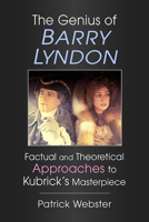 The Genius of Barry Lyndon: Factual and Theoretical Approaches to Kubrick's Masterpiece 1476689970 Book Cover