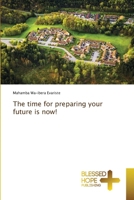 The time for preparing your future is now! 6204188372 Book Cover