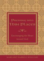 Pressing Into Thin Places: Encouraging the Heart Toward God 1934812994 Book Cover