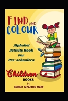 FIND and COLOUR: Alphabet Activity Book For Pre-schoolers B0BVP5HGZN Book Cover