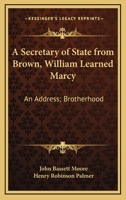 A secretary of state from Brown, William Learned Marcy: an address - Primary Source Edition 0342885855 Book Cover
