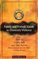 Family and Friends' Guide to Domestic Violence: How to Listen, Talk and Take Action When Someone You Care About is Being Abused 188424422X Book Cover
