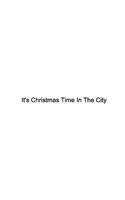 It's Christmas Time In The City 1388047179 Book Cover