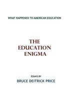 The Education Enigma: What Happened To American Education 1439230358 Book Cover