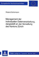 Management der Individuellen Datenverarbeitung, dargestellt an der Verwaltung des Kantons Zürich (Europäische Hochschulschriften / European University ... Universitaires Européennes) 3261042249 Book Cover