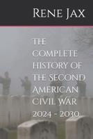 The complete history of the Second American Civil War 2024 - 2030 B09914FXTG Book Cover