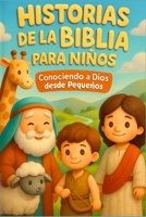 Historias de la Biblia para Niños: Conociendo a Dios desde pequeños con relatos ilustrados llenos de amor y valores cristianos (Spanish Edition) B0FC6YBMTF Book Cover