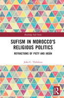 Sufism in Morocco's Religious Politics: Refractions of Piety and Iḥsān 103247842X Book Cover