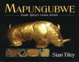 Mapungubwe: South Africa's Crown Jewels 1919938052 Book Cover