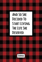 And So She Decided To Start Living The Life She Deserved Journal: Lined Journal In Red and Black Buffalo Plaid With An Inspirational Quote 1709951702 Book Cover