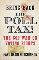 Bring Back the Poll Tax!-The GOP War on Voting Rights 1087966159 Book Cover