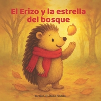 TIMO EL ERIZO Y LA ESTRELLA DEL BOSQUE (LAS AVENTURAS DE TIMO EL ERIZO) (Spanish Edition) B0F6LMKPVR Book Cover