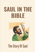 Saul In The Bible: The Story Of Saul: The Story Of Saul To Paul B09918FFD1 Book Cover