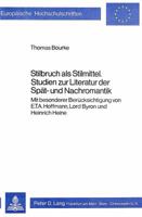 Stilbruch ALS Stilmittel- Studien Zur Literatur Der Spaet- Und Nachromantik: Mit Besonderer Beruecksichtigung Von E.T.A. Hoffmann, Lord Byron Und Hein 3820465286 Book Cover