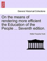 On the means of rendering more efficient the Education of the People ... Seventh edition. 1241306907 Book Cover